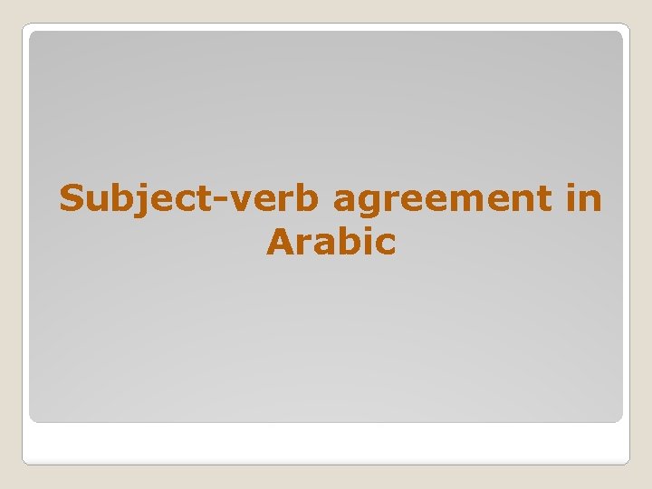 Subject-verb agreement in Arabic 