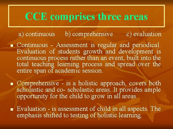 CCE comprises three areas a) continuous n n n b) comprehensive c) evaluation Continuous