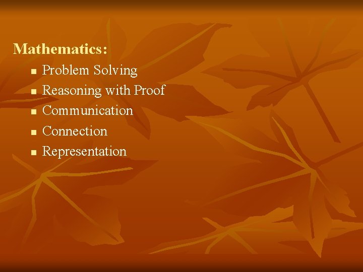 Mathematics: n n n Problem Solving Reasoning with Proof Communication Connection Representation 