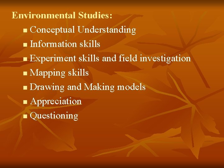 Environmental Studies: n Conceptual Understanding n Information skills n Experiment skills and field investigation