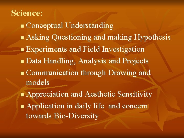 Science: Conceptual Understanding n Asking Questioning and making Hypothesis n Experiments and Field Investigation