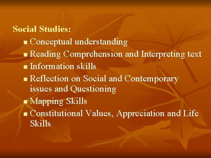 Social Studies: n Conceptual understanding n Reading Comprehension and Interpreting text n Information skills