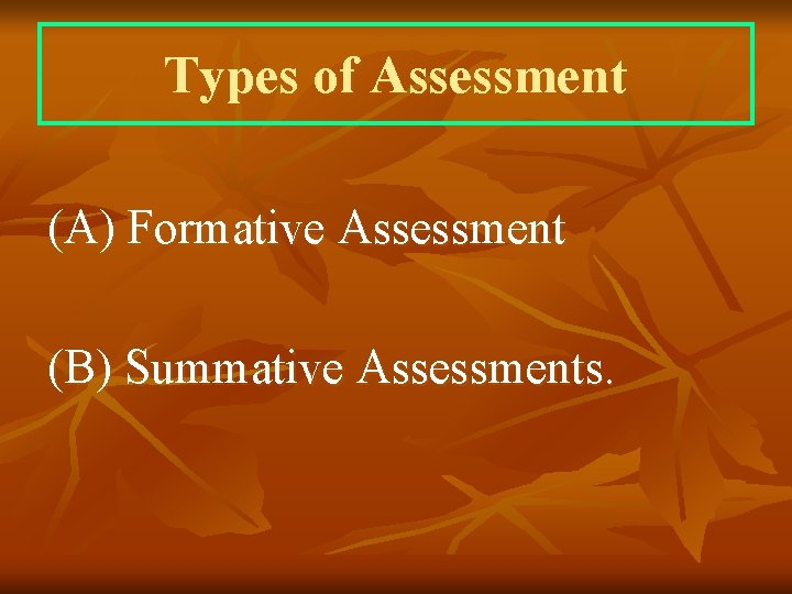 Types of Assessment (A) Formative Assessment (B) Summative Assessments. 