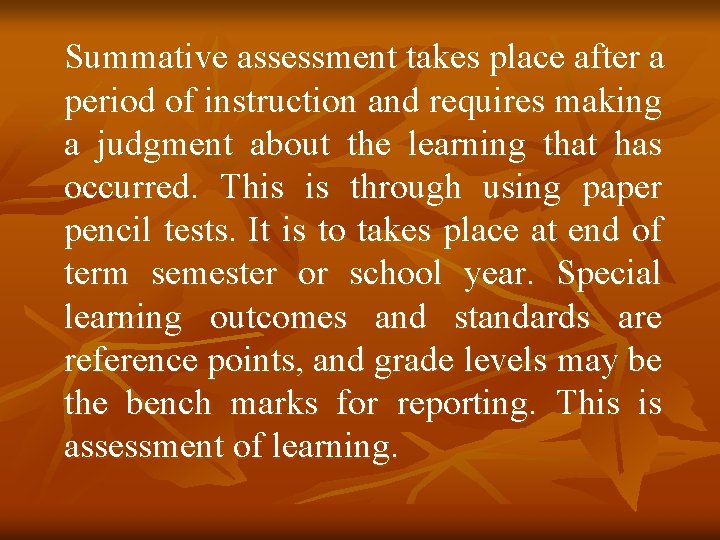 Summative assessment takes place after a period of instruction and requires making a judgment