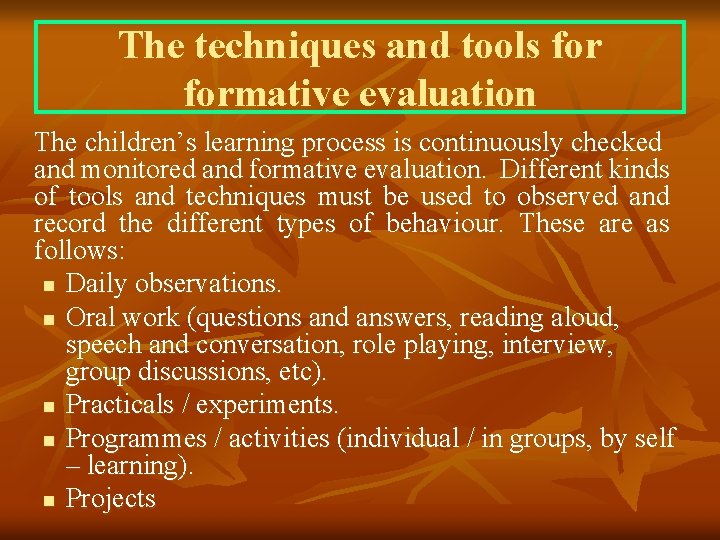 The techniques and tools formative evaluation The children’s learning process is continuously checked and