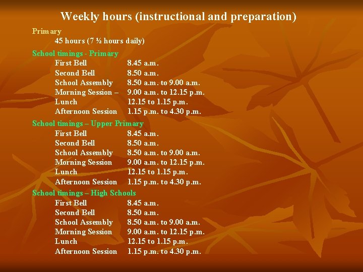 Weekly hours (instructional and preparation) Primary 45 hours (7 ½ hours daily) School timings