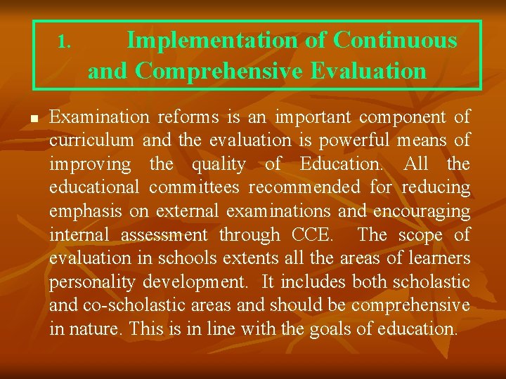 1. n Implementation of Continuous and Comprehensive Evaluation Examination reforms is an important component