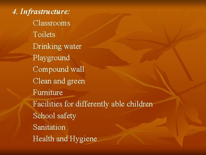 4. Infrastructure: Classrooms Toilets Drinking water Playground Compound wall Clean and green Furniture Facilities