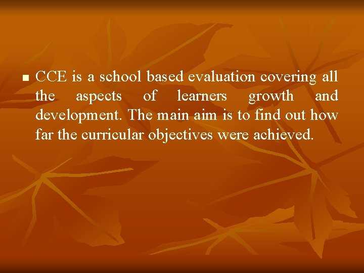 n CCE is a school based evaluation covering all the aspects of learners growth