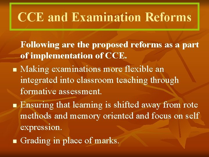 CCE and Examination Reforms n n n Following are the proposed reforms as a