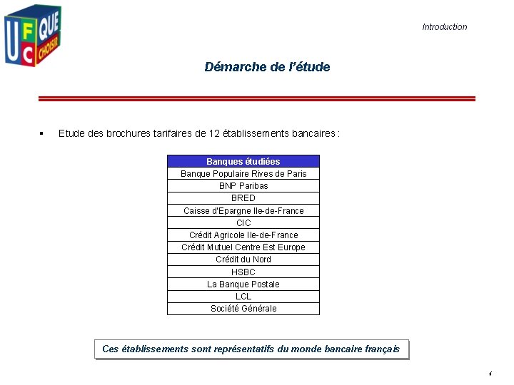 Introduction Démarche de l’étude § Etude des brochures tarifaires de 12 établissements bancaires :