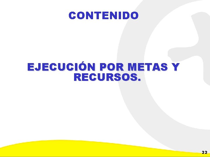 CONTENIDO EJECUCIÓN POR METAS Y RECURSOS. Dirección de Planeación y Control de Inversiones Gerencia