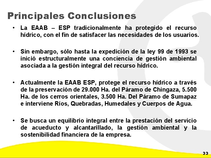 Principales Conclusiones • La EAAB – ESP tradicionalmente ha protegido el recurso hídrico, con