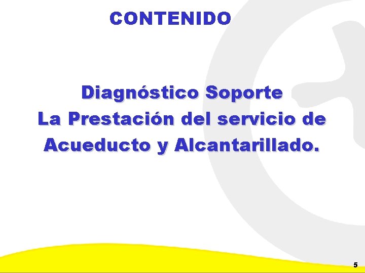 CONTENIDO Diagnóstico Soporte La Prestación del servicio de Acueducto y Alcantarillado. Dirección de Planeación