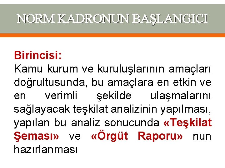 NORM KADRONUN BAŞLANGICI Birincisi: Kamu kurum ve kuruluşlarının amaçları doğrultusunda, bu amaçlara en etkin