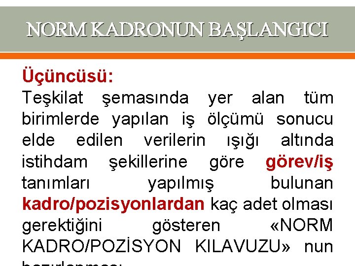 NORM KADRONUN BAŞLANGICI Üçüncüsü: Teşkilat şemasında yer alan tüm birimlerde yapılan iş ölçümü sonucu