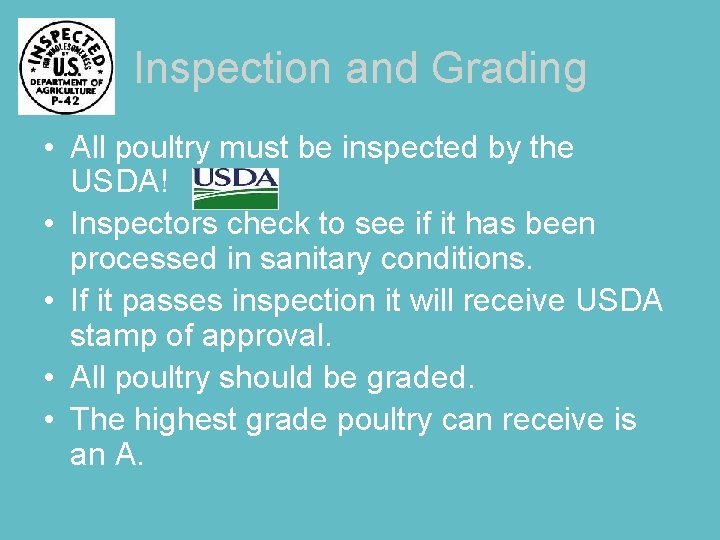 Inspection and Grading • All poultry must be inspected by the USDA! • Inspectors