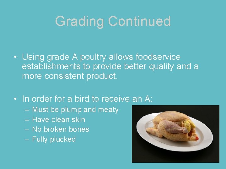 Grading Continued • Using grade A poultry allows foodservice establishments to provide better quality