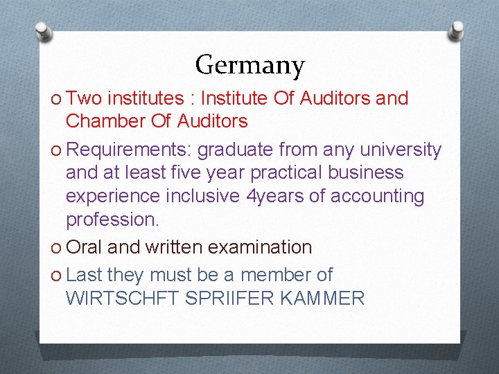 Germany O Two institutes : Institute Of Auditors and Chamber Of Auditors O Requirements:
