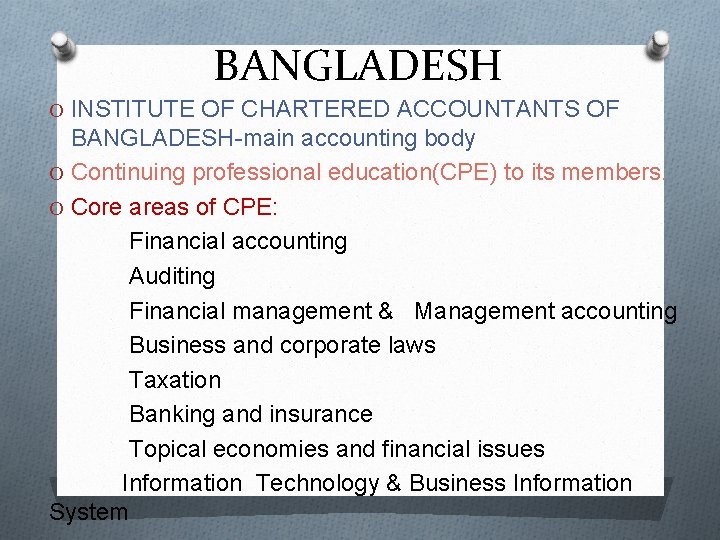 BANGLADESH O INSTITUTE OF CHARTERED ACCOUNTANTS OF BANGLADESH-main accounting body O Continuing professional education(CPE)