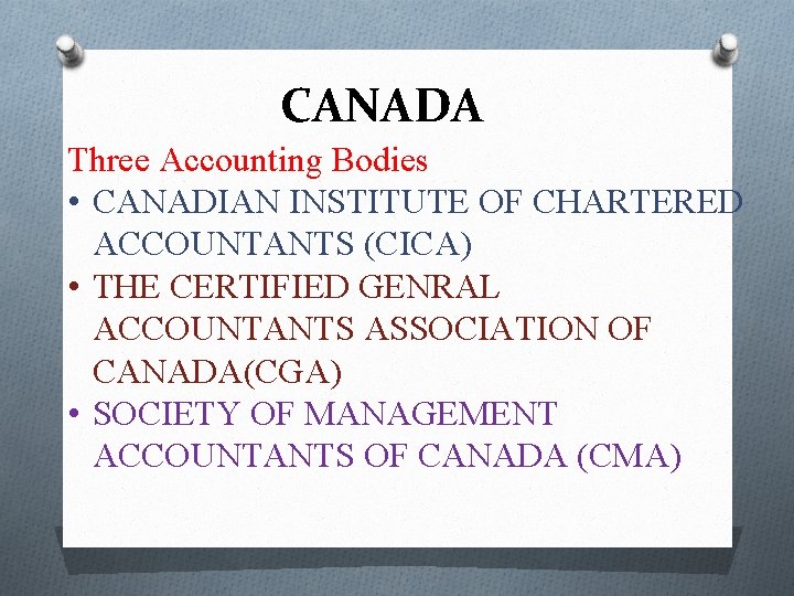 CANADA Three Accounting Bodies • CANADIAN INSTITUTE OF CHARTERED ACCOUNTANTS (CICA) • THE CERTIFIED