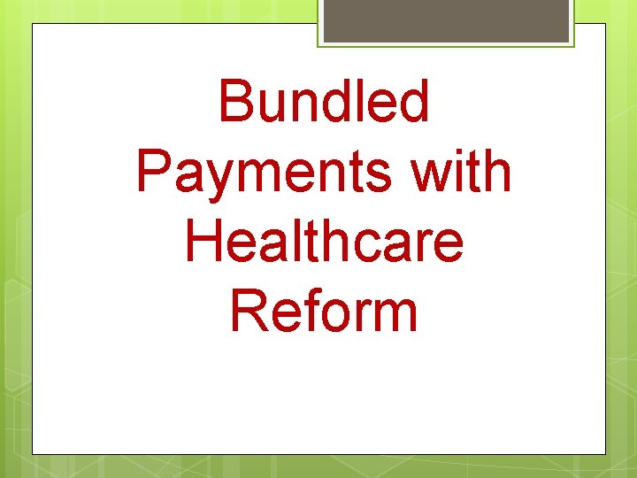 Bundled Payments with Healthcare Reform 