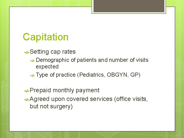 Capitation Setting cap rates Demographic of patients and number of visits expected Type of