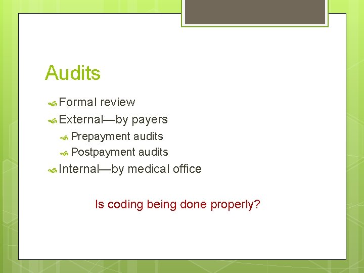 Audits Formal review External—by payers Prepayment audits Postpayment audits Internal—by medical office Is coding