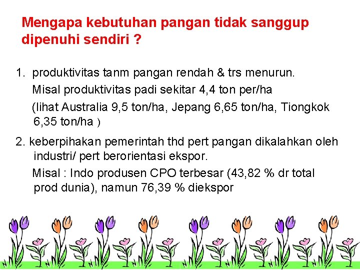 Mengapa kebutuhan pangan tidak sanggup dipenuhi sendiri ? 1. produktivitas tanm pangan rendah &