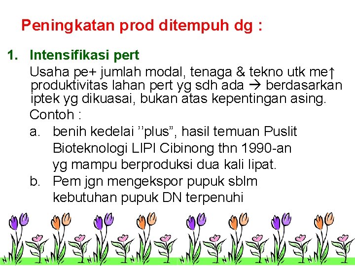 Peningkatan prod ditempuh dg : 1. Intensifikasi pert Usaha pe+ jumlah modal, tenaga &