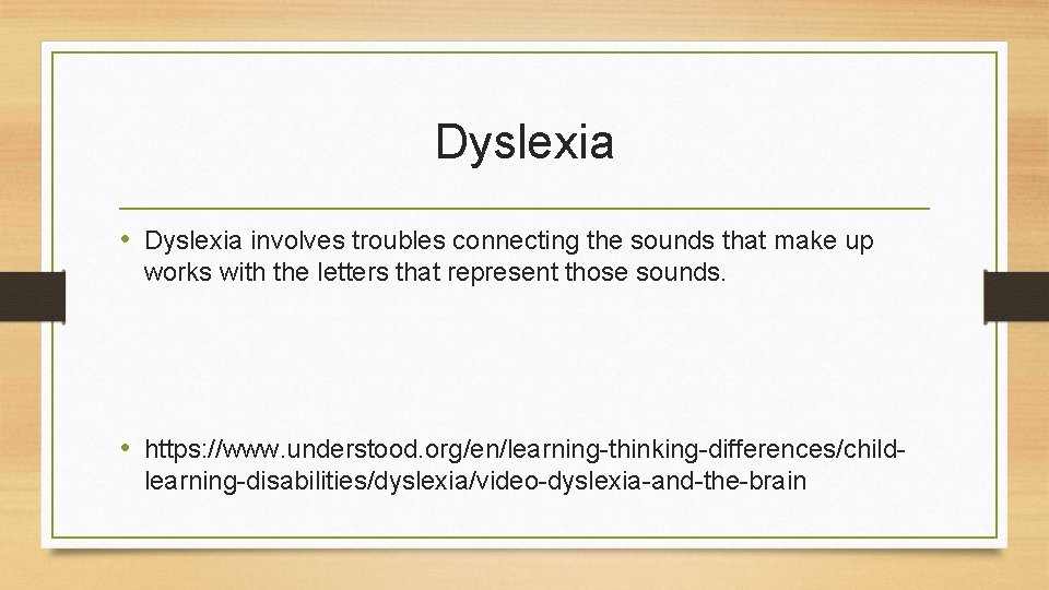 Dyslexia • Dyslexia involves troubles connecting the sounds that make up works with the