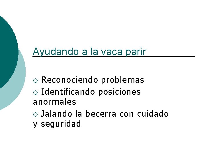 Ayudando a la vaca parir Reconociendo problemas ¡ Identificando posiciones anormales ¡ Jalando la