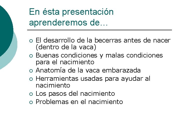 En ésta presentación aprenderemos de… ¡ ¡ ¡ El desarrollo de la becerras antes