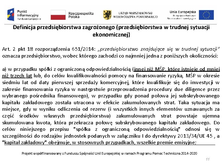 Definicja przedsiębiorstwa zagrożonego (przedsiębiorstwa w trudnej sytuacji ekonomicznej) Art. 2 pkt 18 rozporządzenia 651/2014: