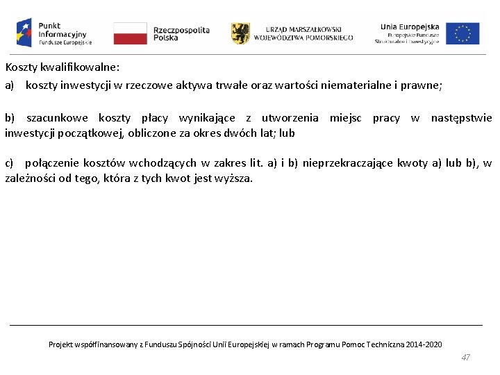 Koszty kwalifikowalne: a) koszty inwestycji w rzeczowe aktywa trwałe oraz wartości niematerialne i prawne;