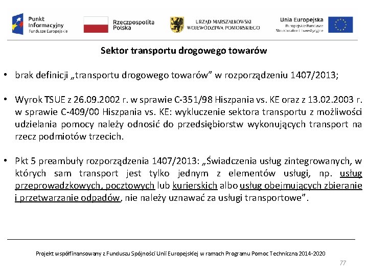 Sektor transportu drogowego towarów • brak definicji „transportu drogowego towarów” w rozporządzeniu 1407/2013; •
