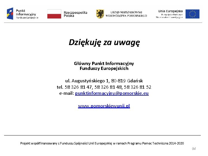 Dziękuję za uwagę Główny Punkt Informacyjny Funduszy Europejskich ul. Augustyńskiego 1, 80 -819 Gdańsk