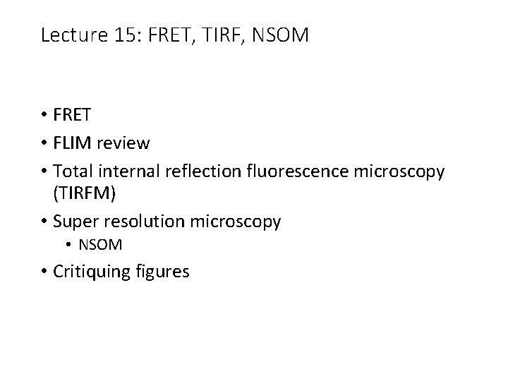 Lecture 15: FRET, TIRF, NSOM • FRET • FLIM review • Total internal reflection