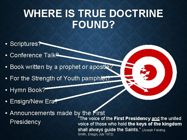 WHERE IS TRUE DOCTRINE FOUND? • Scriptures? • Conference Talk? • Book written by