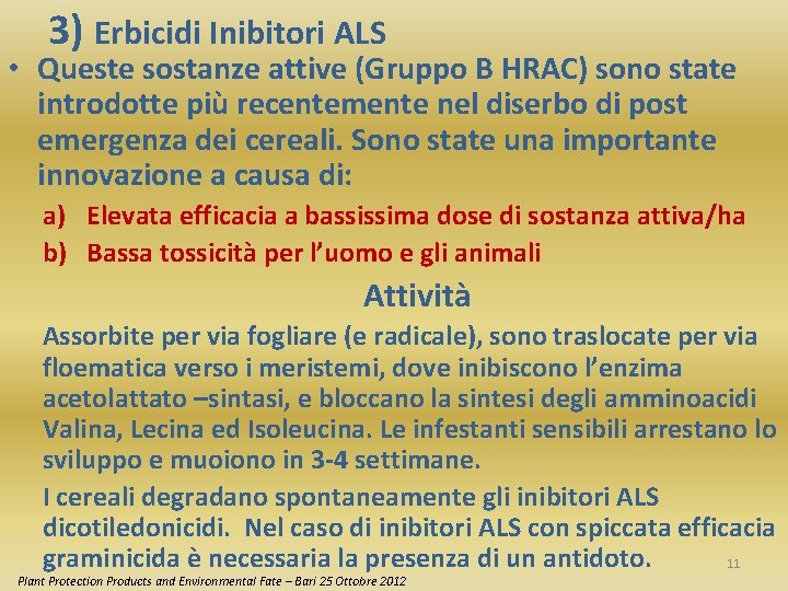 3) Erbicidi Inibitori ALS • Queste sostanze attive (Gruppo B HRAC) sono state introdotte
