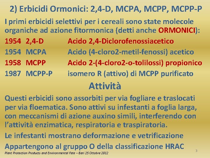 2) Erbicidi Ormonici: 2, 4 -D, MCPA, MCPP-P I primi erbicidi selettivi per i