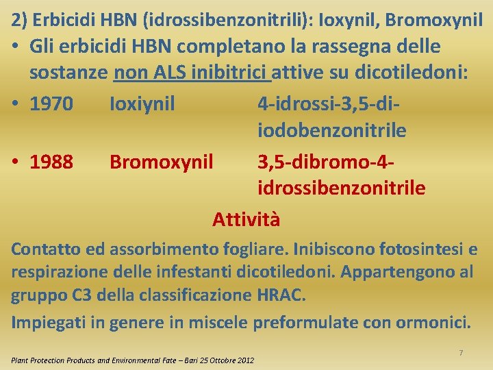 2) Erbicidi HBN (idrossibenzonitrili): Ioxynil, Bromoxynil • Gli erbicidi HBN completano la rassegna delle