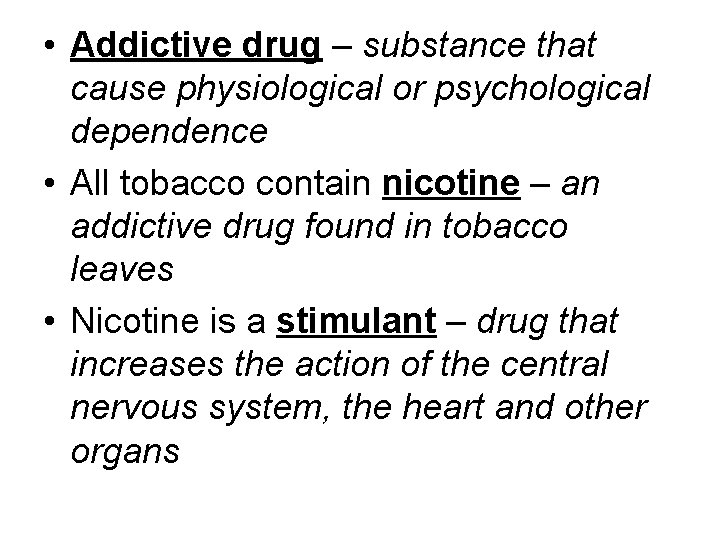  • Addictive drug – substance that cause physiological or psychological dependence • All