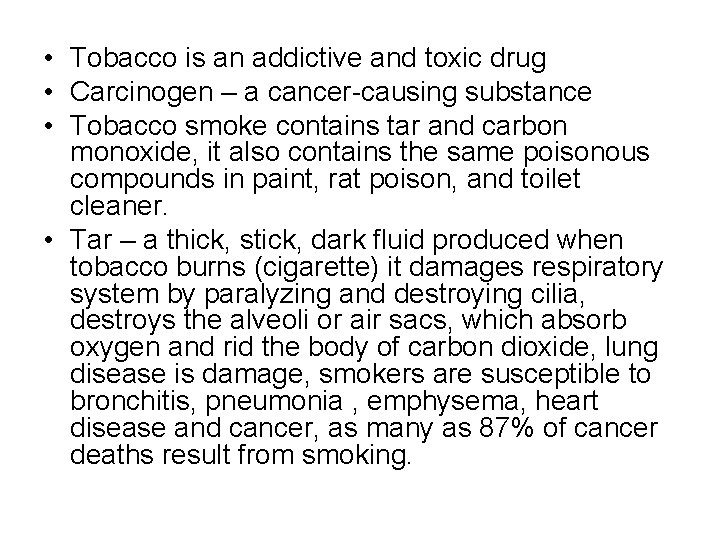  • Tobacco is an addictive and toxic drug • Carcinogen – a cancer-causing