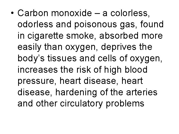  • Carbon monoxide – a colorless, odorless and poisonous gas, found in cigarette