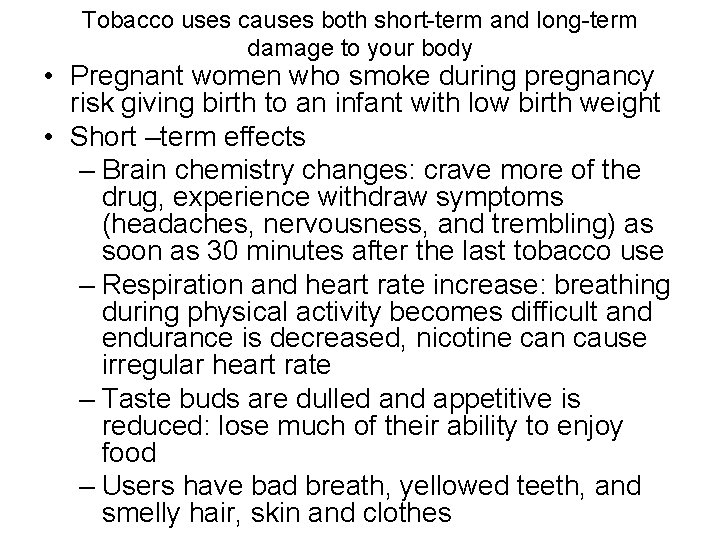 Tobacco uses causes both short-term and long-term damage to your body • Pregnant women