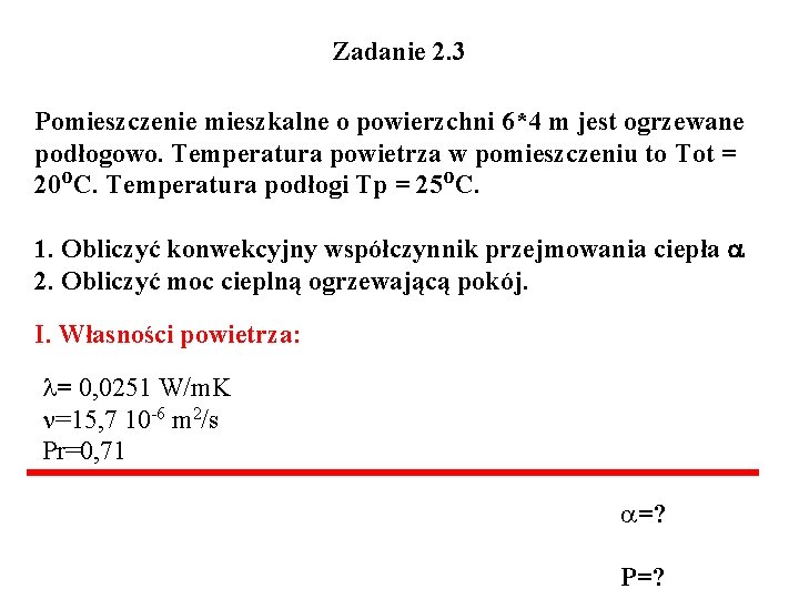 Zadanie 2. 3 Pomieszczenie mieszkalne o powierzchni 6*4 m jest ogrzewane podłogowo. Temperatura powietrza