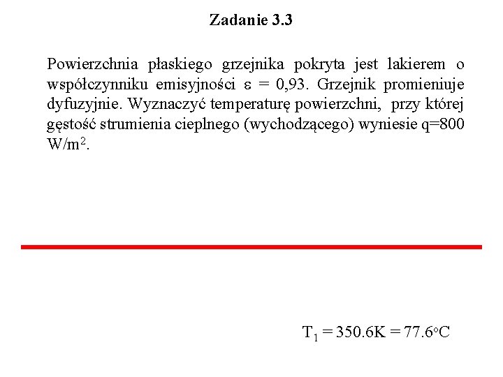 Zadanie 3. 3 Powierzchnia płaskiego grzejnika pokryta jest lakierem o współczynniku emisyjności e =