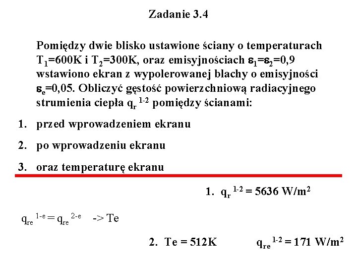 Zadanie 3. 4 Pomiędzy dwie blisko ustawione ściany o temperaturach T 1=600 K i