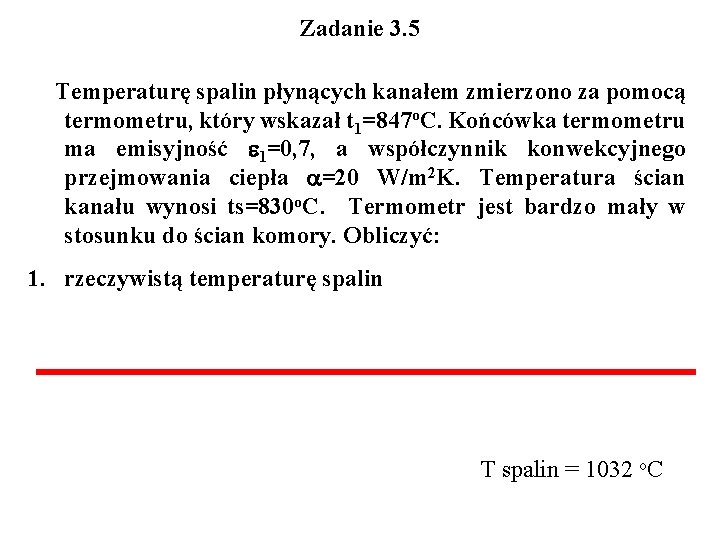 Zadanie 3. 5 Temperaturę spalin płynących kanałem zmierzono za pomocą termometru, który wskazał t